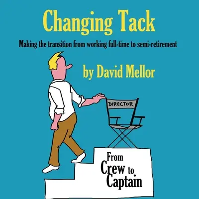Changing Tack: Tranziția de la munca cu normă întreagă la semi-retragere - Changing Tack: Making the transition from working full-time to semi-retirement