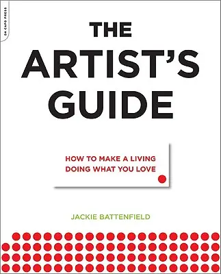 Ghidul artistului: Cum să-ți câștigi existența făcând ceea ce-ți place - The Artist's Guide: How to Make a Living Doing What You Love