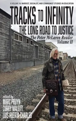 Drumuri spre infinit, Lungul drum spre justiție: The Peter McLaren Reader, Volume II (hc) - Tracks to Infinity, The Long Road to Justice: The Peter McLaren Reader, Volume II (hc)