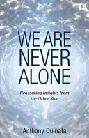 We Are Never Alone: Înțelegeri liniștitoare din partea cealaltă - We Are Never Alone: Reassuring Insights from the Other Side