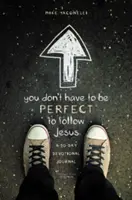 Nu trebuie să fii perfect pentru a-L urma pe Isus: Un jurnal devoțional de 30 de zile - You Don't Have to Be Perfect to Follow Jesus: A 30-Day Devotional Journal