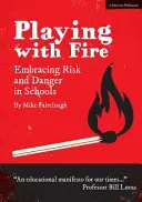Playing with Fire - Îmbrățișarea riscului și a pericolului în școli - Playing with Fire - Embracing Risk and Danger in Schools