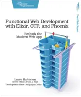Dezvoltare web funcțională cu Elixir, Otp și Phoenix: Rethink the Modern Web App - Functional Web Development with Elixir, Otp, and Phoenix: Rethink the Modern Web App
