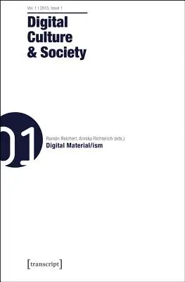 Cultură și societate digitală: Vol. 1, Issue 1 - Digital Material/Ism - Digital Culture and Society: Vol. 1, Issue 1 - Digital Material/Ism