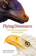 Dinozauri zburători: Cum au devenit păsări reptilele înfricoșătoare - Flying Dinosaurs: How Fearsome Reptiles Became Birds