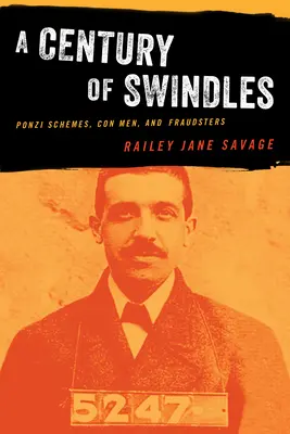 Un secol de escrocherii: Schemele Ponzi, escrocii și escrocii - A Century of Swindles: Ponzi Schemes, Con Men, and Fraudsters