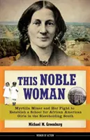 Această femeie nobilă, 22: Myrtilla Miner și lupta ei pentru a înființa o școală pentru fete afro-americane în sudul deținător de sclavi - This Noble Woman, 22: Myrtilla Miner and Her Fight to Establish a School for African American Girls in the Slaveholding South