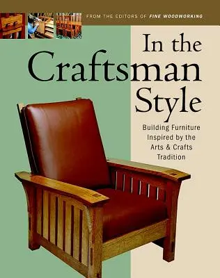 În stilul Craftsman: Construirea de mobilier inspirat de stilul Arts & Crafts T - In the Craftsman Style: Building Furniture Inspired by the Arts & Crafts T