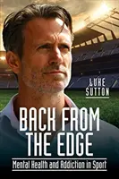 Back from the Edge: Sănătatea mintală și dependența în sport - Back from the Edge: Mental Health and Addiction in Sport