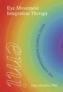 Terapia de integrare a mișcărilor oculare: Ghid clinic cuprinzător - Eye Movement Integration Therapy: The Comprehensive Clinical Guide