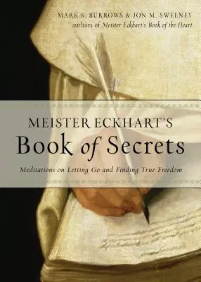 Cartea secretelor a lui Meister Eckhart: Meditații despre renunțare și găsirea adevăratei libertăți - Meister Eckhart's Book of Secrets: Meditations on Letting Go and Finding True Freedom