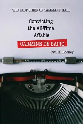 Condamnarea afabilului din toate timpurile CARMINE DE SAPIO: ultimul șef al Tammany Hall - Convicting the All-Time Affable CARMINE DE SAPIO: The Last Chief of Tammany Hall