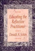 Educarea practicianului reflexiv: Către un nou design pentru predare și învățare în profesii - Educating the Reflective Practitioner: Toward a New Design for Teaching and Learning in the Professions