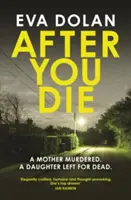 După ce mori: O mamă ucisă. o fiică lăsată să moară. un sat în tumult. - After You Die: A Mother Murdered. a Daughter Left for Dead. a Village in Turmoil.