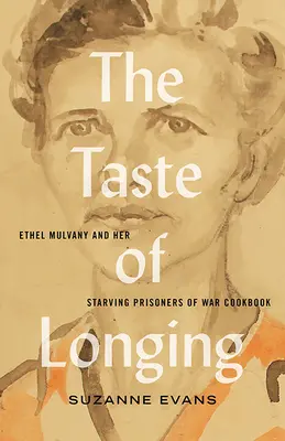 Gustul dorului: Ethel Mulvany și cartea ei de bucate pentru prizonierii de război înfometați - The Taste of Longing: Ethel Mulvany and Her Starving Prisoners of War Cookbook