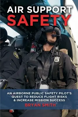 Siguranța sprijinului aerian: Căutarea unui pilot de siguranță publică la bordul avionului pentru a reduce riscurile de zbor - Air Support Safety: An Airborne Public Safety Pilot's Quest to Reduce Flight Risks