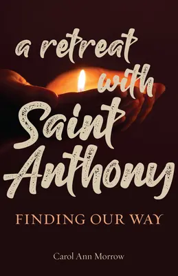 O retragere cu Sfântul Anton: Găsirea drumului nostru - A Retreat with Saint Anthony: Finding Our Way