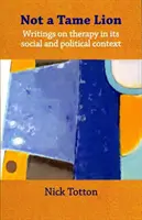 Not a Tame Lion - Scrieri despre terapie și contextele sale sociale și politice - Not a Tame Lion - Writings on Therapy and Its Social and Political Contexts