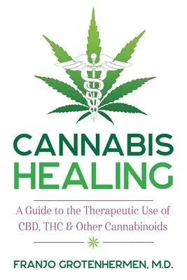 Vindecarea prin canabis: Un ghid pentru utilizarea terapeutică a Cbd, Thc și a altor canabinoizi - Cannabis Healing: A Guide to the Therapeutic Use of Cbd, Thc, and Other Cannabinoids