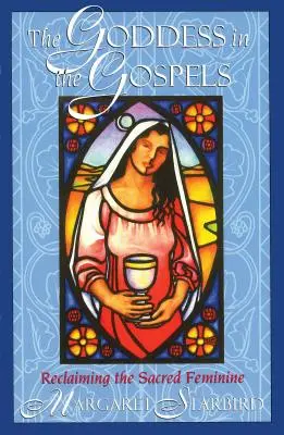 Zeița în Evanghelii: Reclaiming the Sacred Feminine - The Goddess in the Gospels: Reclaiming the Sacred Feminine