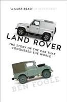 Land Rover: Povestea mașinii care a cucerit lumea: The Story of the Car That Conquered the World - Land Rover: The Story of the Car That Conquered the World