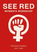 Vezi Red Women's Workshop: Afișe feministe 1974-1990 - See Red Women's Workshop: Feminist Posters 1974-1990
