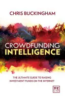 Crowdfunding Intelligence: Ghidul suprem pentru strângerea de fonduri de investiții pe internet - Crowdfunding Intelligence: The Ultimate Guide to Raising Investment Funds on the Internet