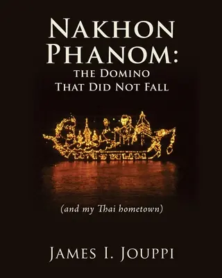 Nakhon Phanom: Dominoul care nu a căzut: (și orașul meu natal thailandez) - Nakhon Phanom: the Domino That Did Not Fall: (and my Thai hometown)