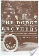 Frații Dodge: Bărbații, automobilele și moștenirea - The Dodge Brothers: The Men, the Motor Cars, and the Legacy
