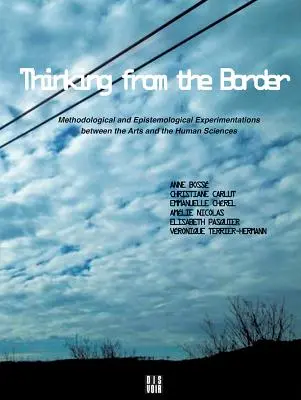 Gândind de la graniță: Experimentări metodologice și epistemologice între arte și științele umane - Thinking from the Border: Methodological and Epistemological Experimentations Between the Arts and the Human Sciences