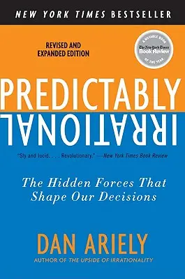 Predictably Irrational, Ediție revizuită și extinsă: Forțele ascunse care ne modelează deciziile - Predictably Irrational, Revised and Expanded Edition: The Hidden Forces That Shape Our Decisions