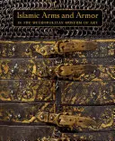 Arme și armuri islamice: în Muzeul Metropolitan de Artă - Islamic Arms and Armor: In the Metropolitan Museum of Art