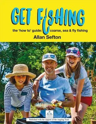 Get Fishing: The „how To” Guide: Pescuitul în mare, la mare și la muscă - Get Fishing: The 'how To' Guide: Coarse, Sea and Fly Fishing