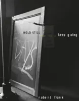 Robert Frank: Stai pe loc, continuă să mergi - Robert Frank: Hold Still, Keep Going