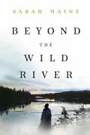 Beyond the Wild River - Un roman istoric superb și evocator - Beyond the Wild River - A gorgeous and evocative historical novel