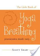 Mica carte a respirației yoga: Pranayama ușoară. . . - The Little Book of Yoga Breathing: Pranayama Made Easy. . .