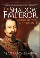 Împăratul din umbră - O biografie a lui Napoleon al III-lea - Shadow Emperor - A Biography of Napoleon III