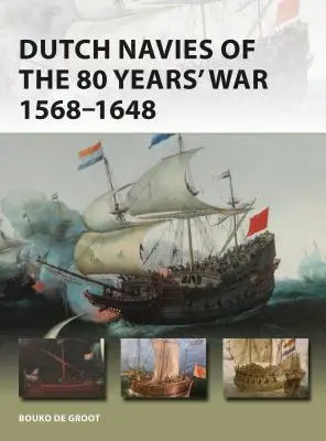 Marinele olandeze în războiul de 80 de ani 1568-1648 - Dutch Navies of the 80 Years' War 1568-1648