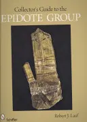 Ghidul colecționarului pentru grupa Epidota - Collector's Guide to the Epidote Group