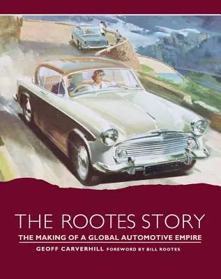 Povestea Rootes: Crearea unui imperiu auto mondial - The Rootes Story: The Making of a Global Automotive Empire