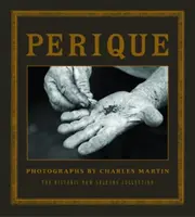 Perique: Fotografii de Charles Martin - Perique: Photographs by Charles Martin