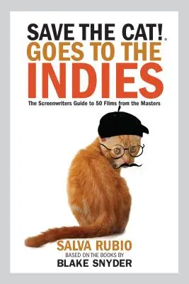 Save the Cat! Goes to the Indies: The Screenwriters Guide to 50 Films from the Masters (Ghidul scenariștilor pentru 50 de filme ale maeștrilor) - Save the Cat! Goes to the Indies: The Screenwriters Guide to 50 Films from the Masters