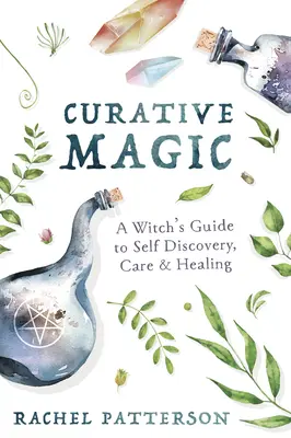 Magia curativă: Ghidul unei vrăjitoare pentru descoperirea de sine, îngrijire și vindecare - Curative Magic: A Witch's Guide to Self Discovery, Care & Healing