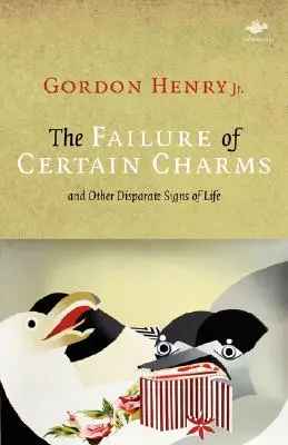 Eșecul anumitor farmece: Și alte semne disparate de viață - The Failure of Certain Charms: And Other Disparate Signs of Life