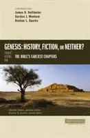 Geneza: istorie, ficțiune sau nici una, nici alta? Trei viziuni asupra primelor capitole ale Bibliei - Genesis: History, Fiction, or Neither?: Three Views on the Bible's Earliest Chapters