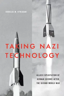 Preluarea tehnologiei naziste: Exploatarea de către aliați a științei germane după cel de-al Doilea Război Mondial - Taking Nazi Technology: Allied Exploitation of German Science After the Second World War