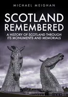 Scotland Remembered: O istorie a Scoției prin monumentele și memorialele sale - Scotland Remembered: A History of Scotland Through Its Monuments and Memorials