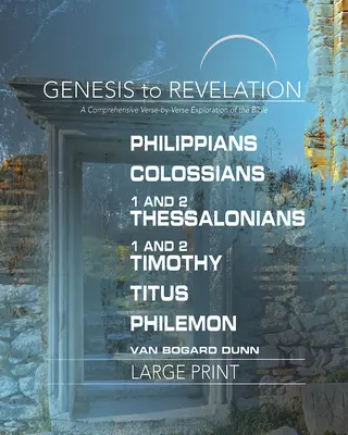De la Geneză la Apocalipsă: Filipeni, Coloseni, 1-2 Tesaloniceni, 1-2 Timotei, Tit, Filimon Carte pentru participanți: O explorare cuprinzătoare verset cu verset - Genesis to Revelation: Philippians, Colossians, 1-2 Thessalonians, 1-2 Timothy, Titus, Philemon Participant Book: A Comprehensive Verse-By-Verse Explo