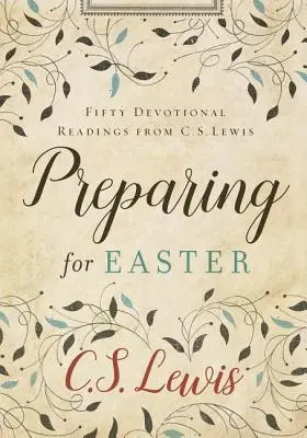 Pregătirea pentru Paște: Cincizeci de lecturi devoționale de la C. S. Lewis - Preparing for Easter: Fifty Devotional Readings from C. S. Lewis