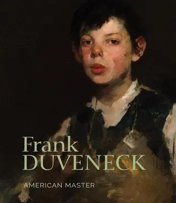 Frank Duveneck: Maestru american - Frank Duveneck: American Master